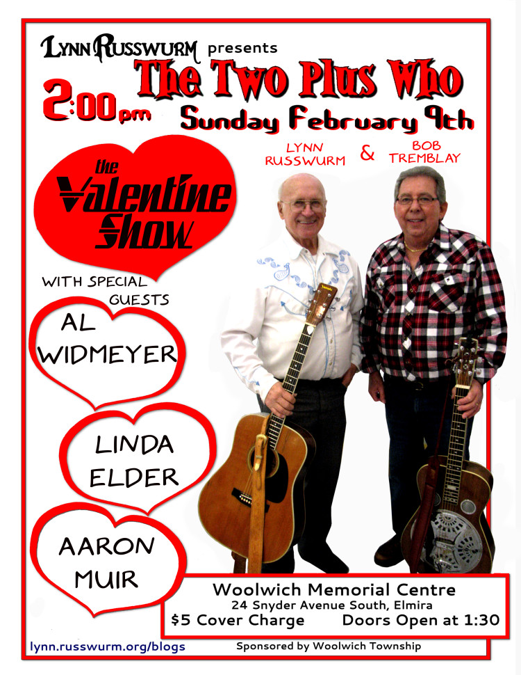 Lynn Russwurm Presents The Two Plus Who - 2p,, Sunday February 9th - The Valentine Show with special guests Al Widmeyer, Linda Elder and Aaron Muir at the Woolwich Memorial Centre - 24 Snider Avenue South, Elmira - $5 cover charge - Doors Open at 1:30 
